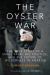 The Oyster War : The True Story of a Small Farm, Big Politics, and the Future of Wilderness in America