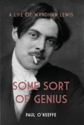 Some Sort of Genius : A Life of Wyndham Lewis