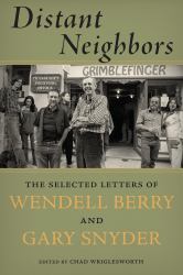Distant Neighbors : The Selected Letters of Wendell Berry and Gary Snyder
