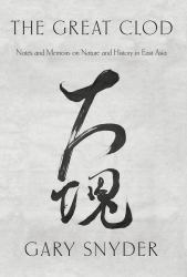 The Great Clod : Notes and Memoirs on Nature and History in East Asia