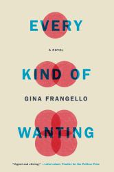 Every Kind of Wanting : A Novel
