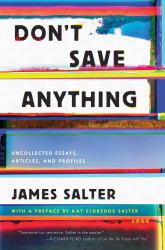Don't Save Anything : Uncollected Essays, Articles, and Profiles