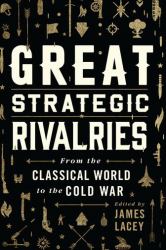 Great Strategic Rivalries : From the Classical World to the Cold War
