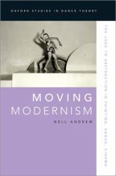 Moving Modernism : The Urge to Abstraction in Painting, Dance, Cinema