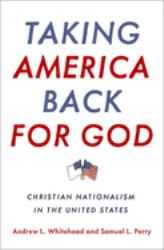 Taking America Back for God : Christian Nationalism in the United States