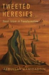 Tweeted Heresies : Saudi Islam in Transformation