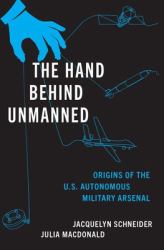 The Hand Behind Unmanned : Origins of the US Autonomous Military Arsenal