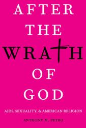After the Wrath of God : AIDS, Sexuality, and American Religion