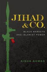 Jihad and Co : Black Markets and Islamist Power