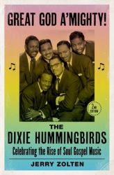 Great God a'Mighty! the Dixie Hummingbirds : Celebrating the Rise of Soul Gospel Music