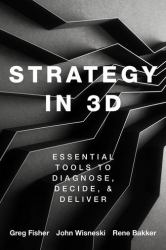 Strategy In 3D : Essential Tools to Diagnose, Decide, and Deliver