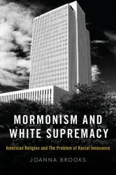 Mormonism and White Supremacy : American Religion and the Problem of Racial Innocence
