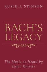 Bach's Legacy : The Music As Heard by Later Masters