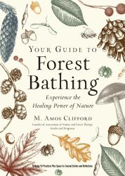 Your Guide to Forest Bathing (Expanded Edition) : Experience the Healing Power of Nature