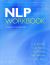NLP Workbook : A Practical Guide to Achieving the Results You Want NLP Workbook : A Practical Guide to Achieving the Results You Want