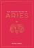 The Zodiac Guide to Aries : The Ultimate Guide to Understanding Your Star Sign, Unlocking Your Destiny and Decoding the Wisdom of the Stars