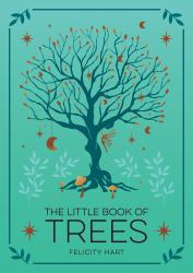 The Little Book of Trees : An Introduction to the Folklore, Magic, and Mysticism of Trees