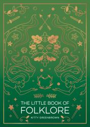 The Little Book of Folklore : An Introduction to the Ancient Myths and Celtic Legends
