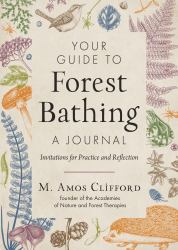Your Guide to Forest Bathing : A Journal: Invitations for Practice and Reflection