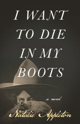 I Want to Die in My Boots : A Novel