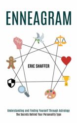 Enneagram : The Secrets Behind Your Personality Type (Understanding and Finding Yourself Through Astrology)