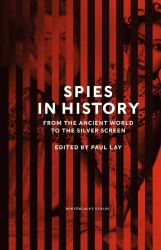 Spies in History : From Antiquity to the Present