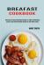 Breakfast Cookbook : Quick & Easy Paleo Breakfast Recipes for the Whole Family (Delicious and Quick Breakfast Recipes to Fight Inflammation)