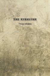 The Kybalion : A Study of the Hermetic Philosophy of Ancient Egypt and Greece