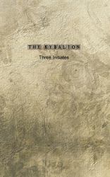 The Kybalion : A Study of the Hermetic Philosophy of Ancient Egypt and Greece
