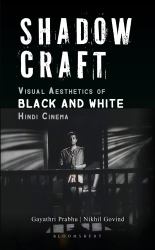 Shadow Craft : Visual Aesthetics of Black and White Hindi Cinema