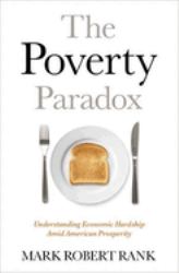 The Poverty Paradox : Understanding Economic Hardship amid American Prosperity