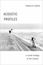 Acoustic Profiles : A Sound Ecology of the Cinema