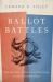 Ballot Battles : The History of Disputed Elections in the United States Ballot Battles : The History of Disputed Elections in the United States