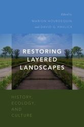 Restoring Layered Landscapes : History, Ecology, and Culture