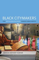 Black Citymakers : How the Philadelphia Negro Changed Urban America
