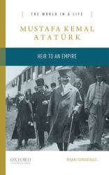 Mustafa Kemal Ataturk:Heir to an Empire