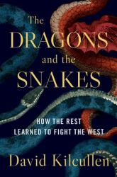 The Dragons and the Snakes : How the Rest Learned to Fight the West