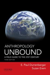 Anthropology Unbound : A Field Guide to the 21st Century