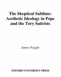 Skeptical Sublime: Aesthetic Ideology in Pope and the Tory Satirists