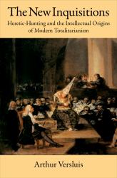 New Inquisitions: Heretic-Hunting and the Intellectual Origins of Modern Totalitarianism