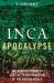 Inca Apocalypse : The Spanish Conquest and the Transformation of the Andean World