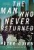 The Man Who Never Returned : A Novel