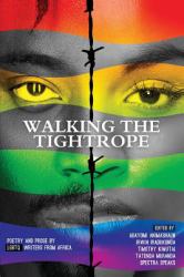 Walking the Tightrope : Poetry and Prose by LGBTQ Writers from Africa