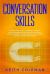 Conversation Skills : Discover the #1 Tactics to Become a Master at Social Communication with Amazing Charisma, and Crucial Confidence. Go from Being Shy to a Magnetic Casanova, and Impress Your Friends!