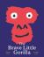 The Brave Little Gorilla : A Picture Book