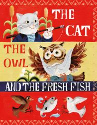 The Cat, the Owl and the Fresh Fish : A Picture Book