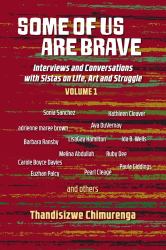 Some of Us Are Brave : Interviews and Conversations with Sisters on Life, and Struggle