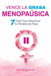 Vence la Grasa Menopaúsica : 7 Días para Reactivar Tu Pérdida de Peso