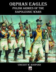 Orphan Eagles : Polish Armies of the Napoleonic Wars