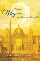 Why God? Why Jesus? Why the Catholic Church?